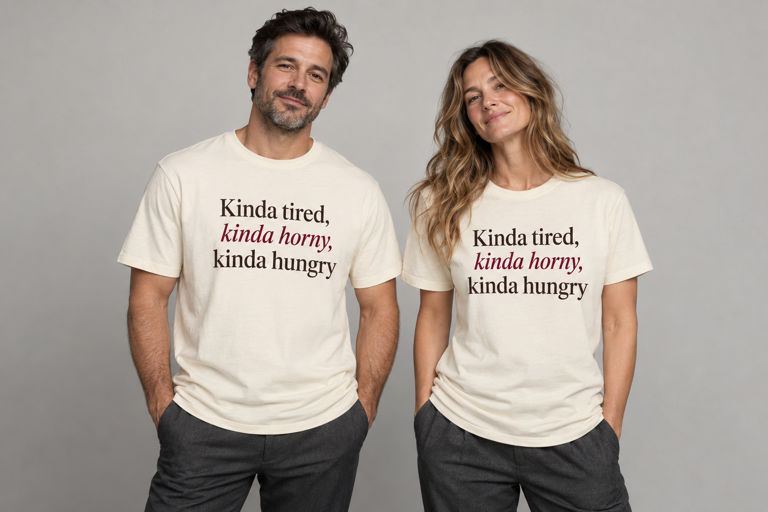 Two adult models wearing cream shirts reading Kinda tired, kinda horny, kinda hungry
